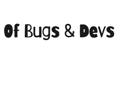 Of Bugs & Devs